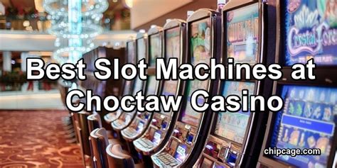 best slot machines to play at choctaw casino|Best Slot Machines to Play at Choctaw .